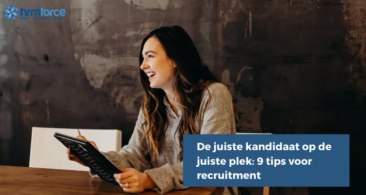 De juiste kandidaat op de juiste plek: 9 tips voor recruitment