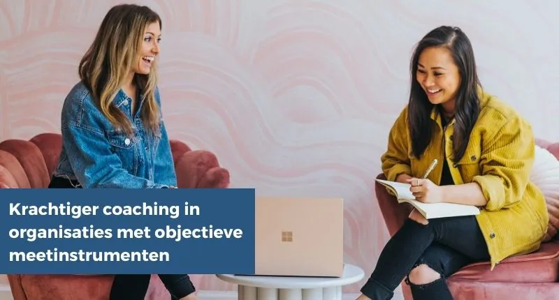 Krachtiger coaching in organisaties met objectieve meetinstrumenten